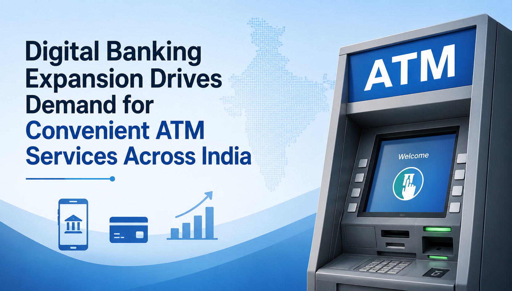 Digital Banking Expansion Drives Demand for Convenient ATM Services Across India
