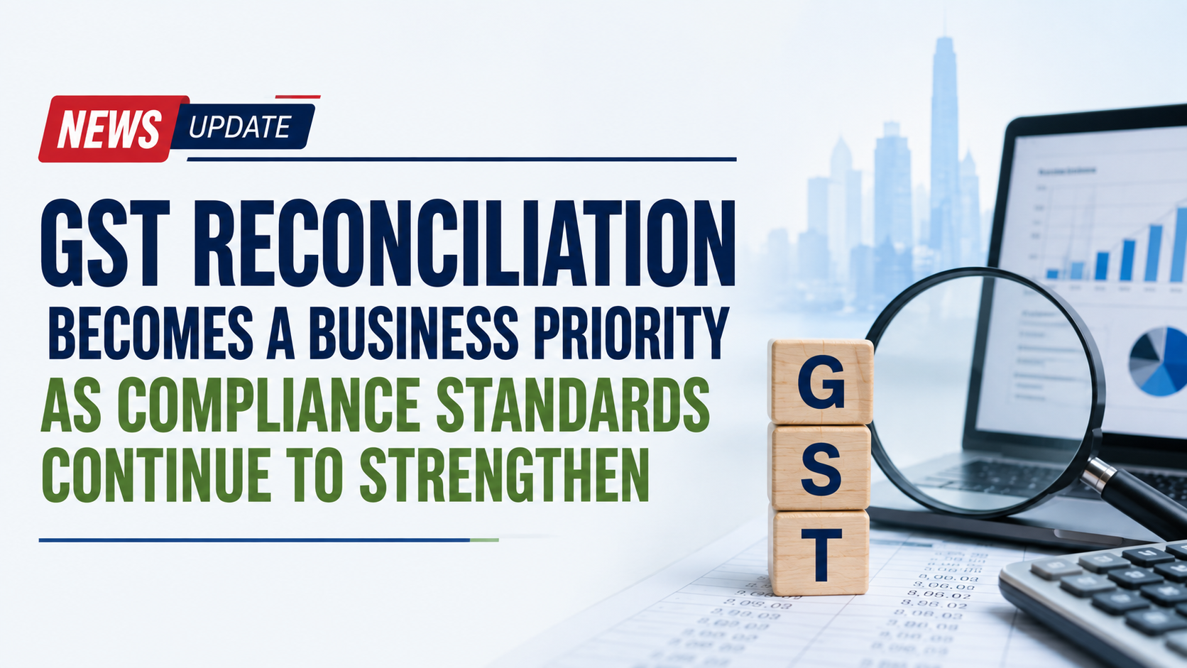 GST Reconciliation Becomes a Business Priority as Compliance Standards Continue to Strengthen